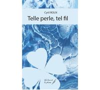 Telle perle, tel fil - Cyril Roux - Le Livre Et La Plume - broché - Poésie