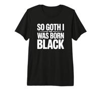 Tellement Gothique Que Je suis né Noir T-Shirt Haut de Gamme