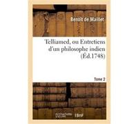 Telliamed, ou Entretiens d'un philosophe indien avec un missionnaire français. Tome 2 Benoît Maillet (Auteur)