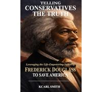 Telling Conservatives the Truth: Leveraging the Life-Empowering Values of Frederick Douglass to Save America