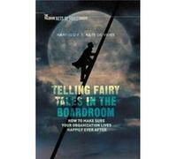 Telling Fairy Tales In The Boardroom: How To Make Sure Your Organization Lives Happily Ever After (Insead Business Press) (Paperback) Manfred F R Kets De Vries, (Auteur)