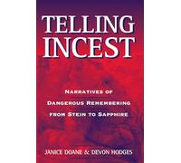 Telling Incest: Narratives of Dangerous Remembering from Stein to Sapphire