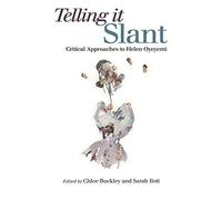 Telling It Slant : Critical Approaches To Helen Oyeyemi