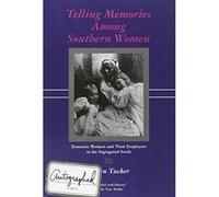 Telling Memories Among Southern Women: Domestic Workers and Their Employers in the Segregated South Tucker, Susan (Auteur)