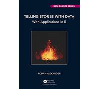 Telling Stories With Data: With Applications in R