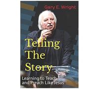 Telling The Story: Learning To Teach And Preach Like Jesus