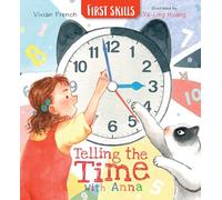 Telling the Time with Anna: First Skills: Learn all about how to read clocks and tell the time in this fun, friendly and fact-filled storybook