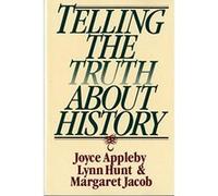 Telling the Truth About History Joyce Appleby, Lynn Hunt, Margaret Jacob (Auteur)