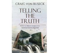 Telling the Truth: How to Write Narrative Nonfiction & Memoir