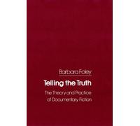 Telling the Truth: The Theory and Practice of Documentary Fiction