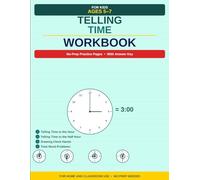 Telling Time Workbook for Kids Ages 5-7: Learn to Read Clocks Step by Step - Hours, Half Hours, Quarter Hours, Mixed Practice and Answer Key