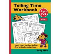 Telling Time Workbook: Next Steps to time telling - Practice book for kids aged 7-9 years