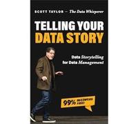 Telling Your Data Story - Scott Taylor - Technics Publications - Livre en Anglais Scott TaylorScott Taylor (Auteur)