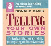 Telling Your Own Stories: For Family and Classroom Storytelling, Public Speaking, and Personal Journaling