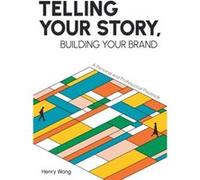Telling Your Story Building Your Brand by Henry Wong Henry Wong (Auteur)