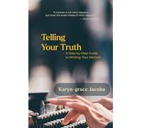 Telling Your Truth: A Step-by-Step Guide to Writing Your Memoir