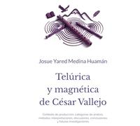 Telúrica y magnética de César Vallejo: Contexto de producción, categorías de análisis, métodos, interpretaciones, discusiones, conclusiones y futuras investigaciones
