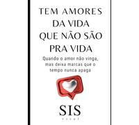 Tem Amores da Vida Que Não São Pra Vida: Quando o Amor Não Vinga, Mas Deixa Marcas que o Tempo Nunca Apaga