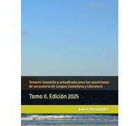 Temario resumido y actualizado para las oposiciones de secundaria de Lengua Castellana y Literatura: Tomo II. Edición 2025