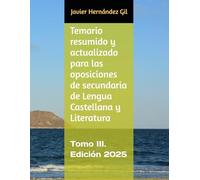 Temario resumido y actualizado para las oposiciones de secundaria de Lengua Castellana y Literatura: Tomo III. Edición 2025