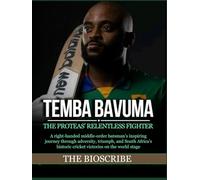 TEMBA BAVUMA: THE PROTEAS’ RELENTLESS FIGHTER: A right-handed middle-order batsman’s inspiring journey through adversity, triumph, and South Africa’s historic cricket victories on the world stage