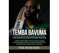 TEMBA BAVUMA: THE PROTEAS’ RELENTLESS FIGHTER: A right-handed middle-order batsman’s inspiring journey through adversity, triumph, and South Africa’s historic cricket victories on the world stage