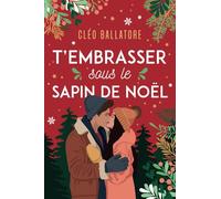 T'embrasser sous le sapin de noël: Une romance étincellante en Savoie !