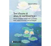 Temi d'esame di Analisi Matematica 1: Numeri complessi, Numeri reali, Successioni, Limiti, Studio di Funzione, Serie ed Integrali