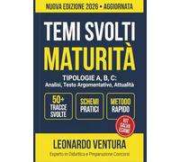 Temi Svolti Maturità Tipologia A, B, C per Analisi del testo, Testo Argomentativo e Attualità: Edizione Aggiornata alle Tracce Svolte dell'anno ... al meglio la Prima Prova! Con 50 Temi Pronti.