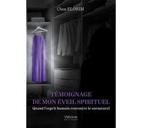 Témoignage de mon éveil spirituel Quand l'esprit humain rencontre le surnaturel - Chen Elohim - Verone Eds - broché - Témoignage