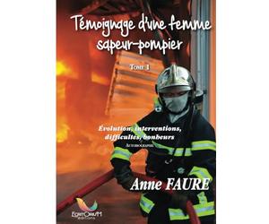 Témoignage d'une femme sapeur-pompier: Évolution, interventions, difficultés, bonheurs. Autobiographie