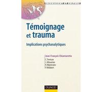 Témoignage et trauma - Implications psychanalytiques - Jean-François Chiantaretto - Dunod - broché - Etude