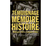 Témoignage, mémoire et histoire Mélanges offerts à Jacques Walter - Béatrice Fleury-Vilatte - Edul Univeau Lorraine - broché - Etude