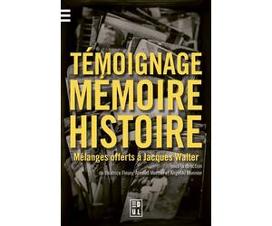 Témoignage, mémoire et histoire Mélanges offerts à Jacques Walter - Béatrice Fleury-Vilatte - Edul Univeau Lorraine - broché - Etude