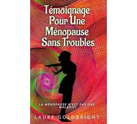 Témoignage pour une Ménopause Sans Troubles: La ménopause n’est pas une maladie!