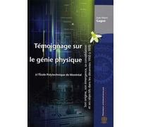 Témoignage Sur Le Génie Physique À L'ecole Polytechnique De Montréal - Son Origine, Son Émergence, Sa Consolidation Et Ses Objectifs Dans Les Décennies 1950 À 1970