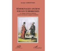 Témoignages anciens sur les Tcherkesses Les Adyghés-Tcherkesses-Kabardes à travers les récits des voyageurs occidentaux - Iaroslav Lebedynsky - L'harmattan - broché - Etude