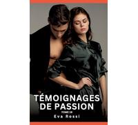 Témoignages de Passion. Tome 19: Histoires Érotiques Interdites de Sexe Tabou pour Adultes