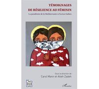Témoignages de résilience au féminin La pandémie de la Méditerranée à l'océan indien - Carol Mann - L'harmattan - broché - Essai