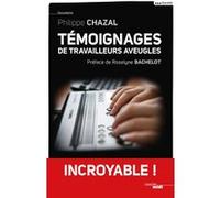 Témoignages de travailleurs aveugles Philippe Chazal (Auteur), Roselyne Bachelot-Narquin (Préface)