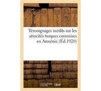 Témoignages inédits sur les atrocités turques commises en Arménie - Collectif - Hachette Bnf - broché - Livre