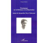 Témoignages sur la Résistance et la Déportation Autour de Jacqueline Pery d'Alincourt - François Berriot - L'harmattan - broché - Récit