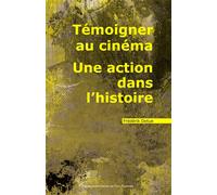 Témoigner au cinéma. Une action dans l'histoire - Frédérik Detue - Pu.paris Nanterre - broché - Essai