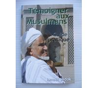 Témoigner aux Musulmans, guide pratique