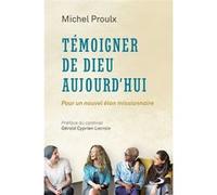 Temoigner de dieu aujourd'hui M. Proulx (Auteur)