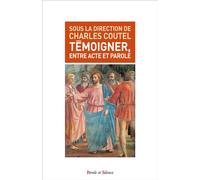 Temoigner entre acte et parole Une herméneutique du témoignage est-elle possible ? - Charles Coutel - Parole Et Silence Eds - broché - Essai