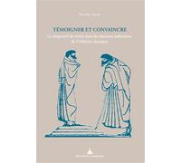 Témoigner et convaincre Le dispositif de vérité dans les discours judiciaires de l'Athènes classique - Nicolas Siron - De La Sorbonne Editions - broché - Essai