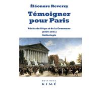 Témoigner pour Paris Récits du Siège et de la Commune (1870-1871). Anthologie - Eléonore Reverzy - Kime - broché - Anthologie