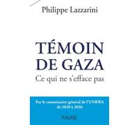 Témoin de Gaza - Ce qui ne s'éfface pas - Philippe Lazzarini - Favre Pierre-Marcel Eds - broché - Essai