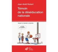 Témoin de la déséducation nationale Jean-Noël Robert (Auteur)